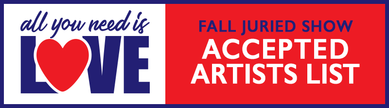 All You Need Is Love Juried Show ACCEPTED ARTISTS!